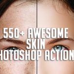 550+ Awesome Skin Photoshop Actions