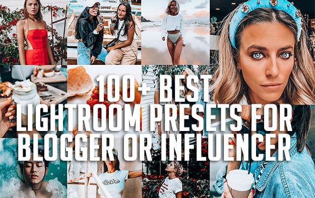 100+ Best Lightroom Presets for Blogger or Influencer